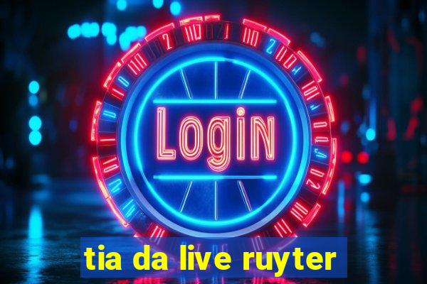 tia da live ruyter